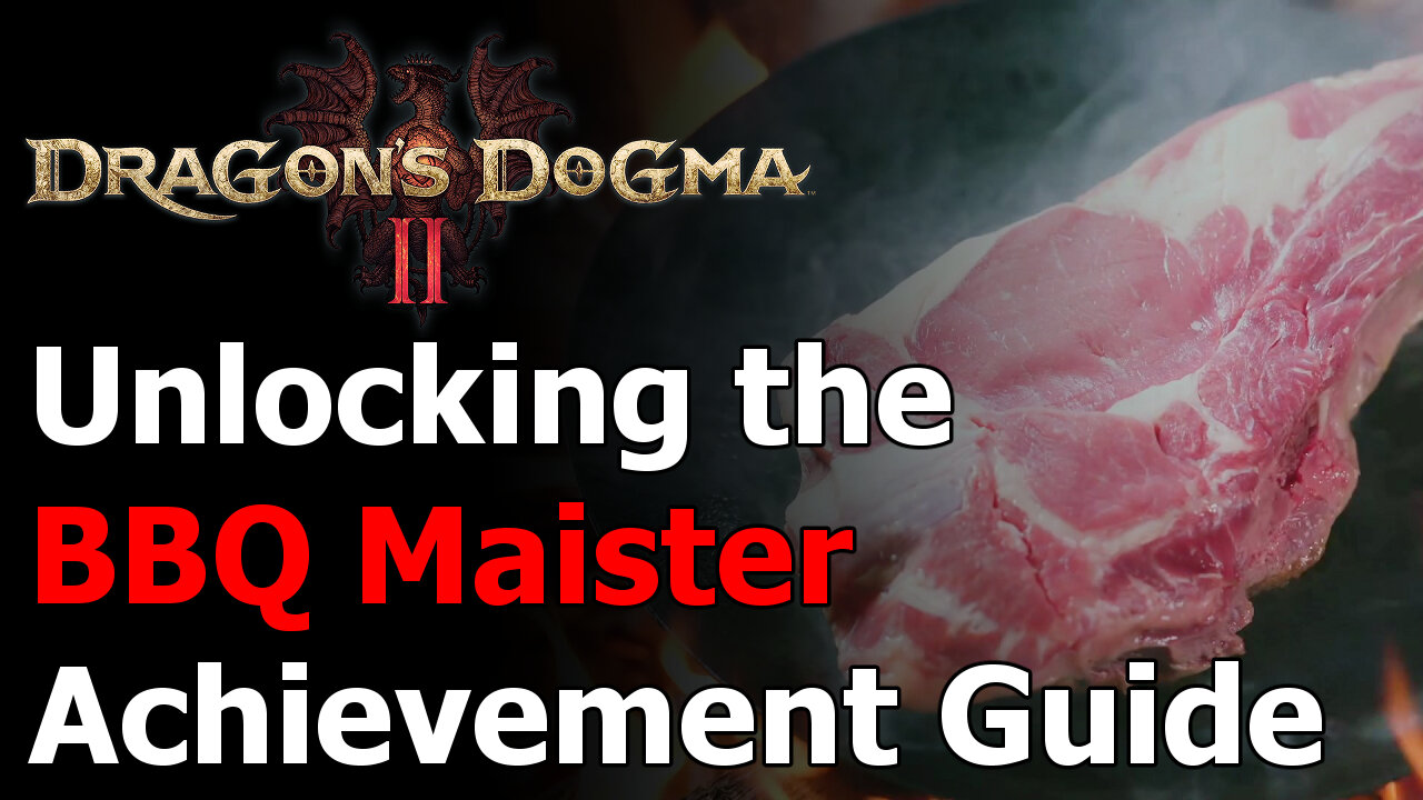 Dragon's Dogma 2 The Barbeque Maister Achievement & Trophy Guide - Grill Every Type of Meat