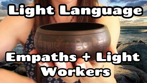 Light Language For Empaths + Light Workers + Healers