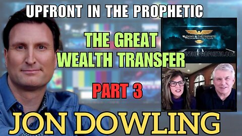 The Wealth Shift Chronicles: Jon Dowling & Upfront In The Prophetic - Part 3