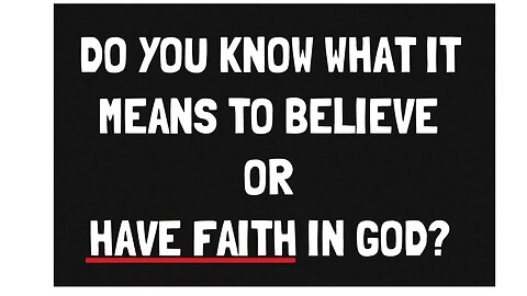 To believe or have faith in God...short illustration