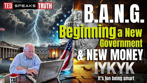 B.A.N.G. Beginning a New Government & NEW MONEY I Y K Y K it’s fun being smart