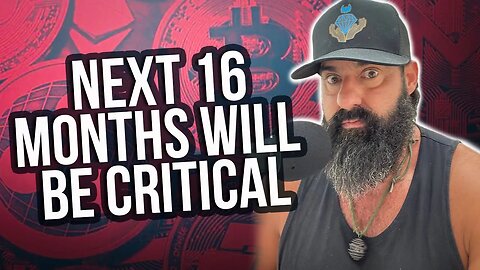 Next 16 Months will be CRITICAL!!!