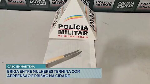 Caso em Mantena: Briga entre Mulheres Termina com Apreensão e Prisão na Cidade.