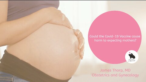 Could the Covid-19 Vaccine Cause Harm to Expecting Mothers?