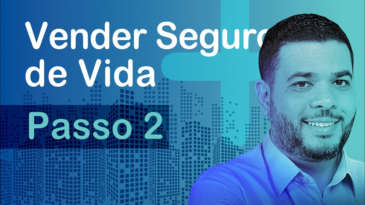 Aprenda a vender Seguro de Vida - (Passo 2)