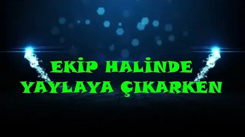 #gezi EKİP HALİNDE YAYLAYA ÇIKARKEN.