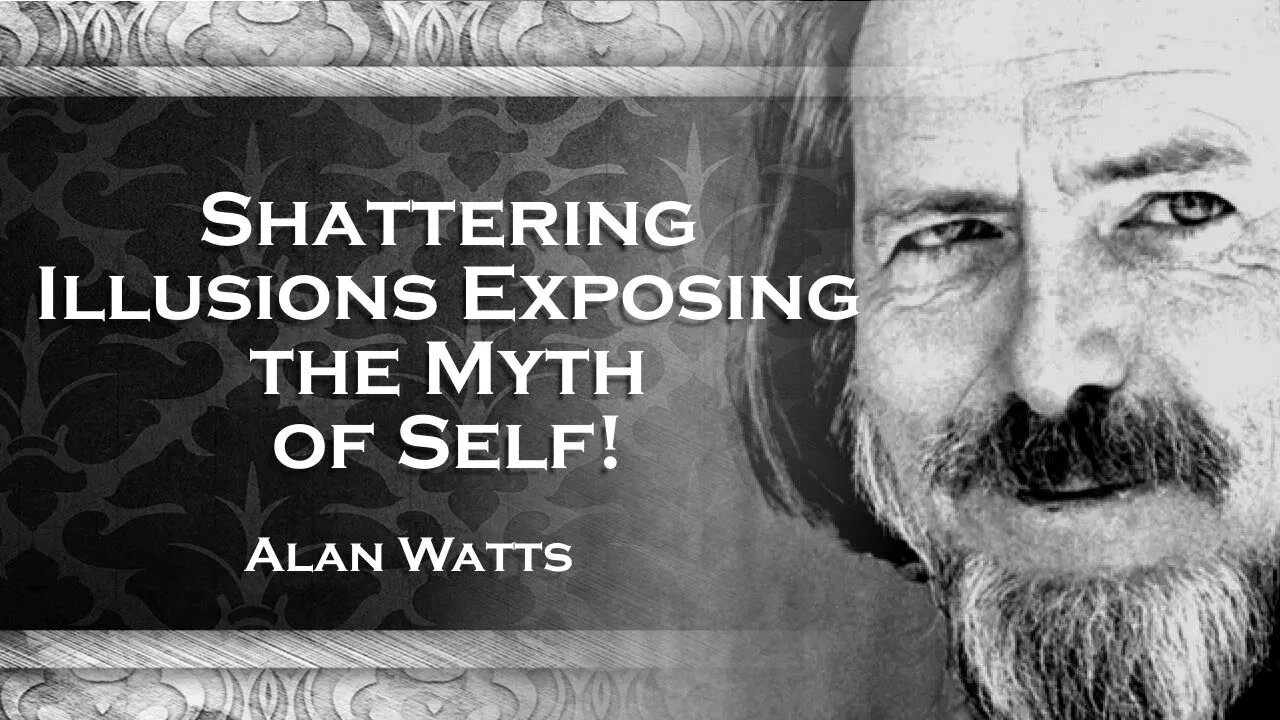 ALAN WATTS, The Myth of Self A Profound Lecture on Identity and Existence