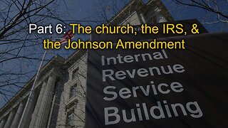 God & Government: "The Church, IRS, & Johnson Amendment"