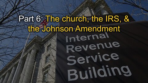 God & Government: "The Church, IRS, & Johnson Amendment"