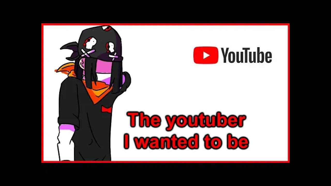 the youtuber i wanted to be.