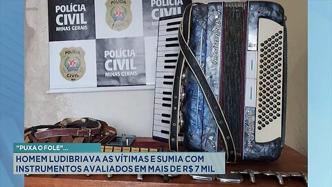 "Puxa o Fole": Homem Ludibriava Vítimas e Sumia com Instrumentos Avaliados em mais de R$ 7 Mil.