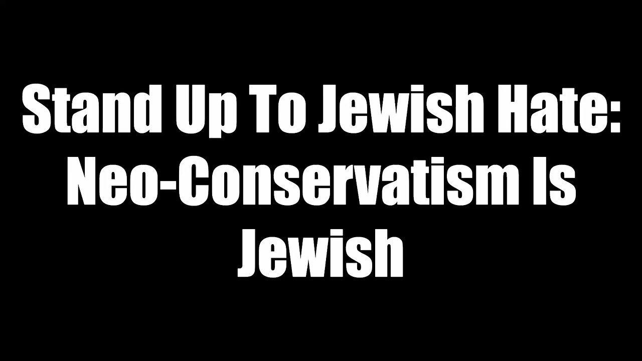 Stand Up To Jewish Hate - Neo-Conservatism Is Jewish