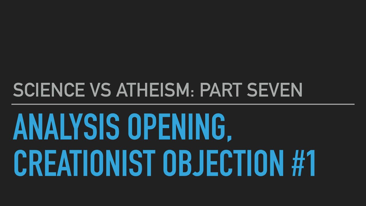 Science vs. Atheism Part 7: Analysis Opening - Objection #1