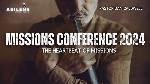 The Heartbeat of Missions (Missions Conference 2024 Day 1) | Pastor Dan Caldwell