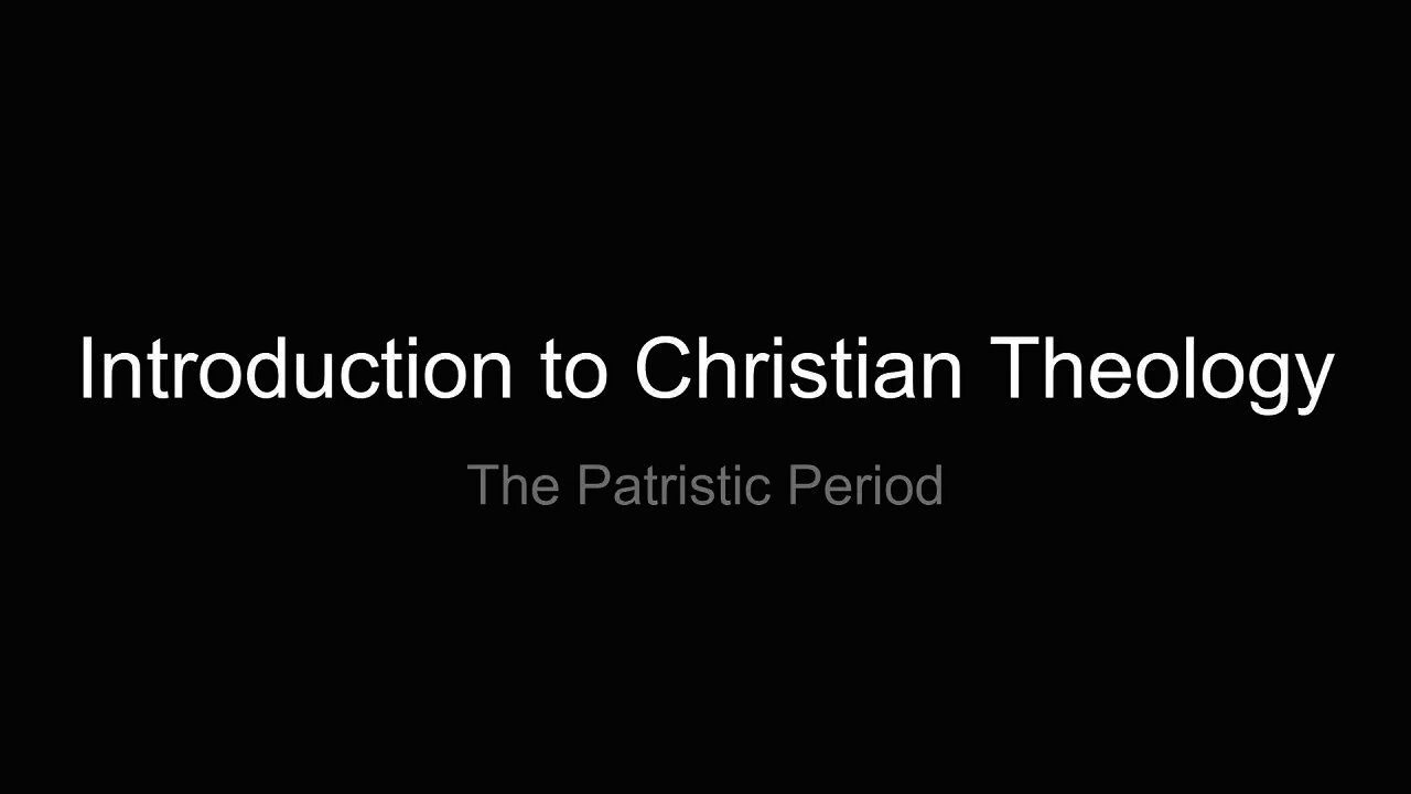 The Patristic Period - Important Theological Conversations &amp; Developments (Continued)