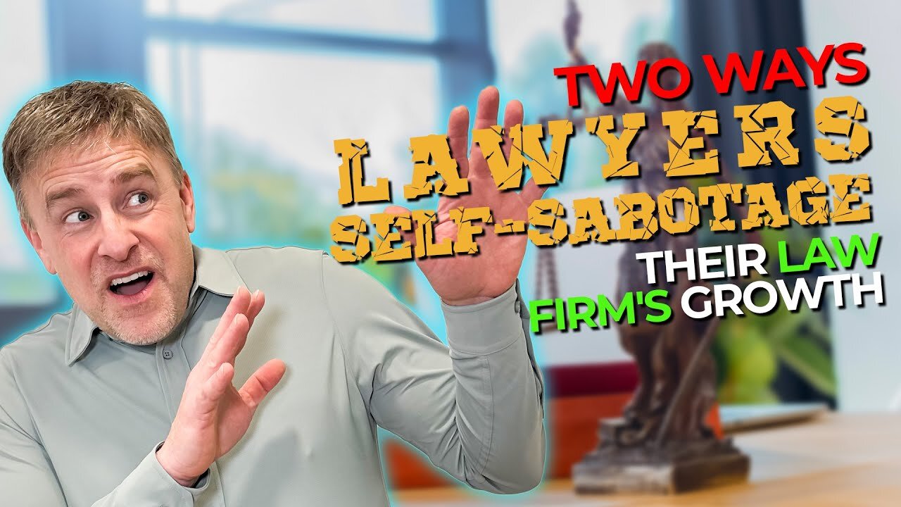 Two Ways Lawyers Self-Sabotage Their Law Firm's Growth