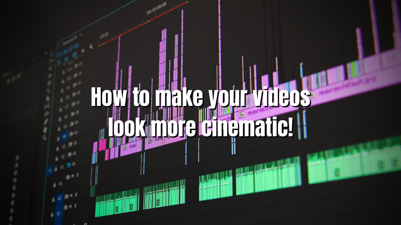 How to make your videos look more cinematic!