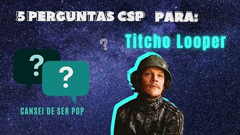 5 perguntas CSP para o cantor Titcho Looper | Confira!