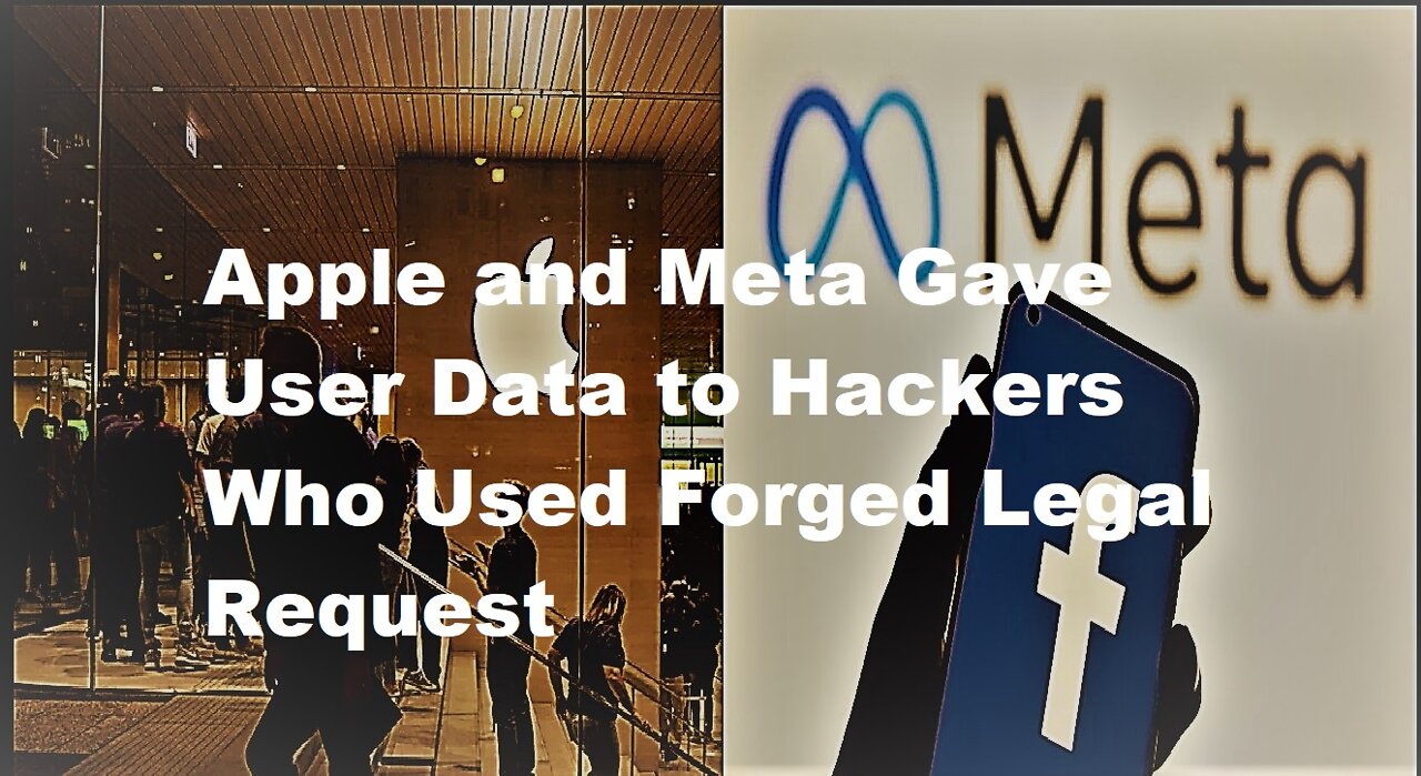 Apple & Meta Gave User Data To Hackers Who Used Forged Legal Request