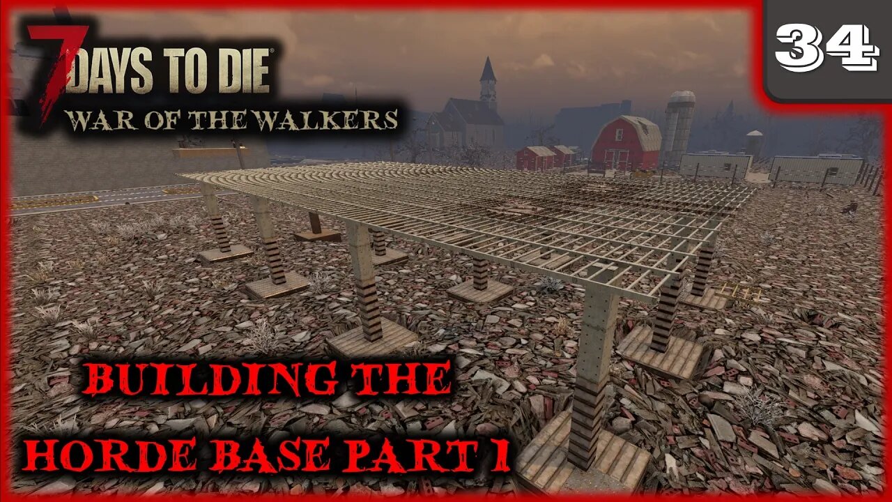 Building The Horde Base Part 1 - 7 Days to Die Gameplay | War Of The Walkers | Ep 34