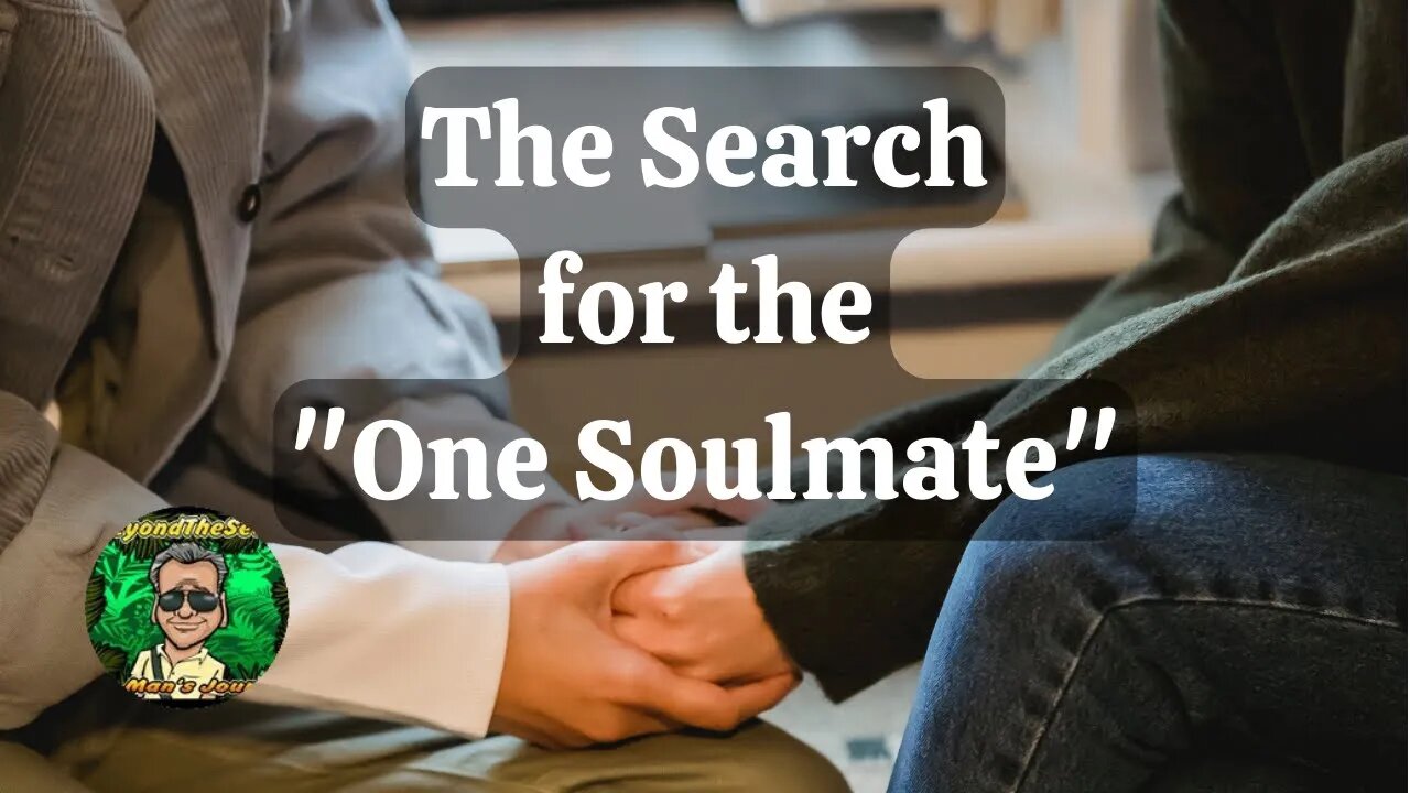 The Search For "The One Soulmate"