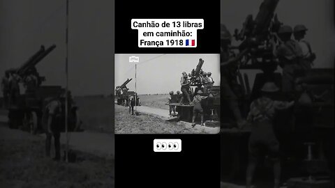 Canhão de 13 libras em caminhão: França 1918 🇫🇷 #war #guerra #ww2