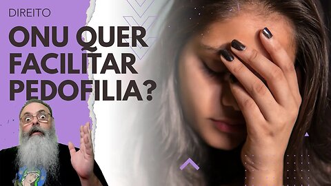 CARTILHA da ONU pede FLEXIBILIZAÇÃO da IDADE de CONSENTIMENTO para CONDUTAS SEXUAIS: AÇÃO da CABALA?