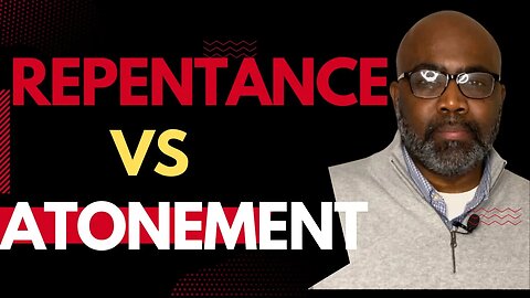 Repentance VS Atonement