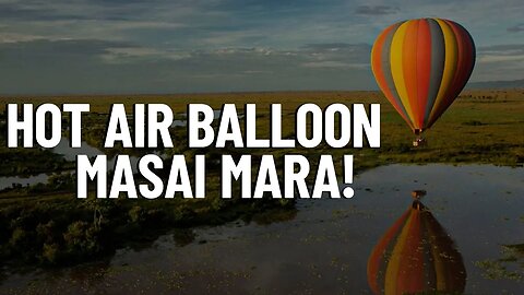 Hot-air Balloon Flights in the Masai Mara - Travel Video