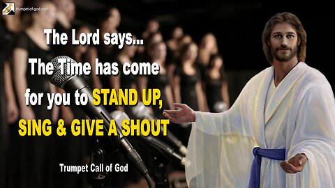 Nov 19, 2007 🎺 The Time has come for you to stand up, sing and give a shout