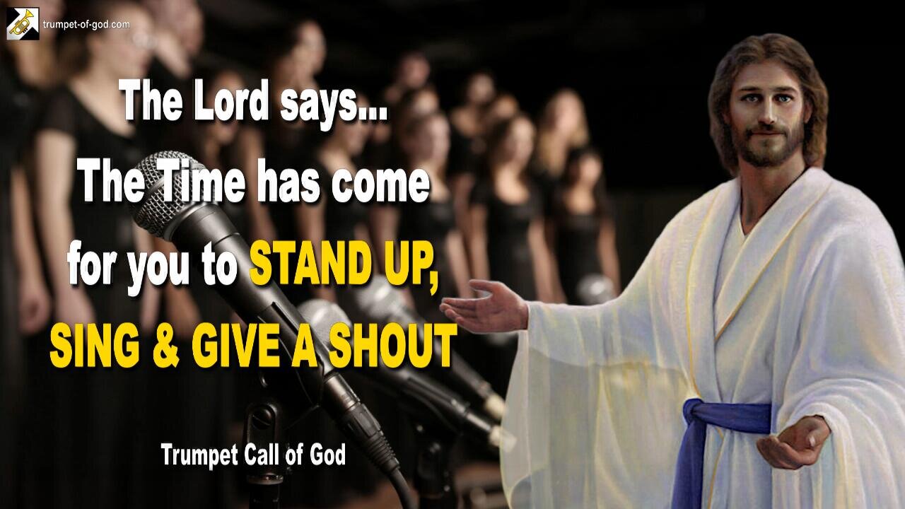 Nov 19, 2007 🎺 The Time has come for you to stand up, sing and give a shout