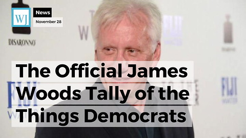 The Official James Woods Tally of the Things Democrats Have Done to America