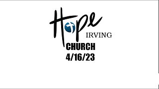 HOPE IRVING CHURCH SUNDAY SERVICE 4/16/23