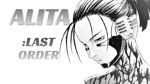 ALITA: LAST ORDER ...Is Insane