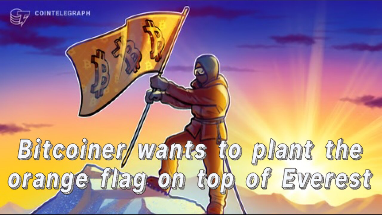 Bitcoiner wants to plant the orange flag on top of Everest