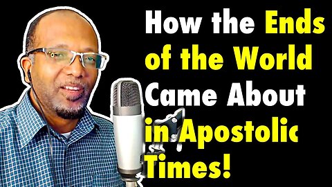 How the Ends of the World Came About in Apostolic Times!