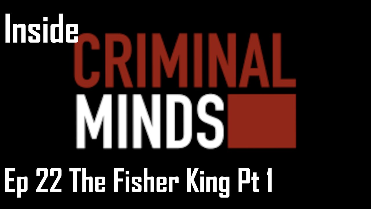 Inside Criminal Minds Ep 22 The Fisher King Pt 1
