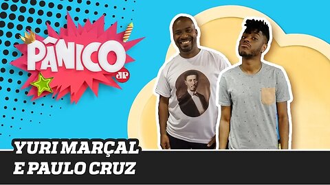 Paulo Cruz e Yuri Marçal | Programa Pânico - 19/11/19
