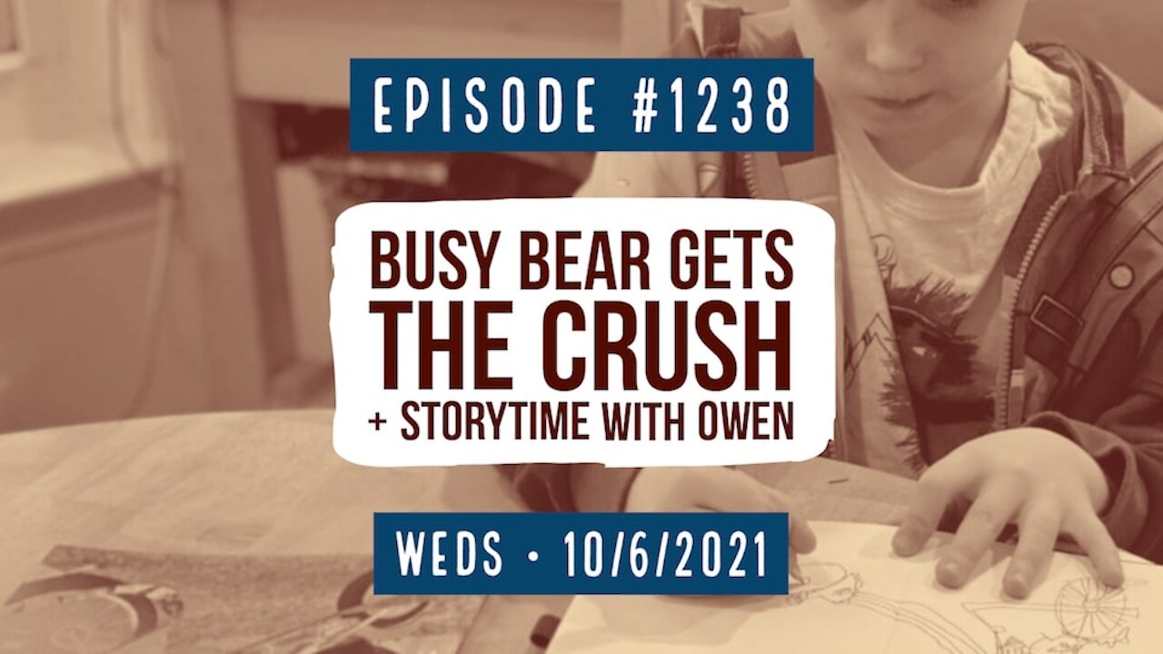 #1238 (Part II) Busy Bear Gets The Crush & Storytime With Owen