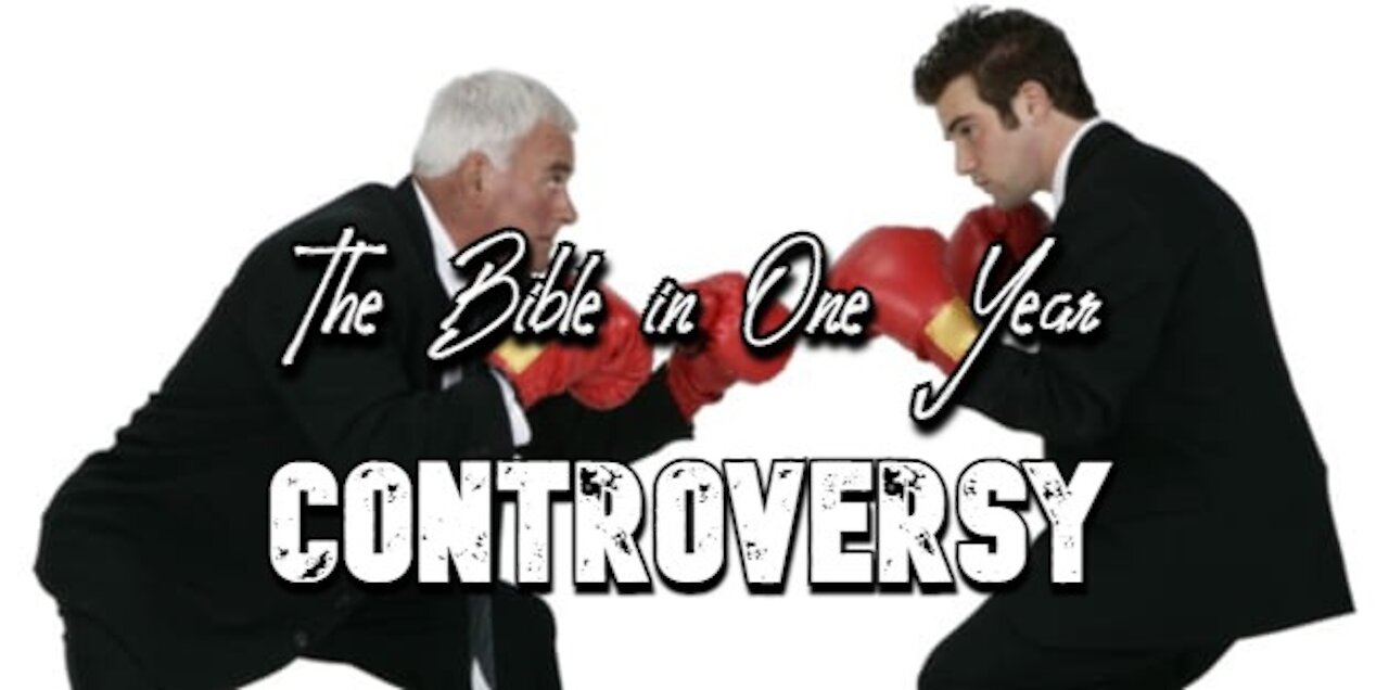 The Bible in One Year: Day 328 Controversy