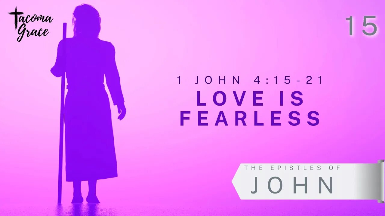 Love is Fearless | First John 4:15-21