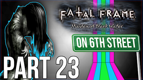 Fatal Frame: Maiden of Black Water on 6th Street Part 23