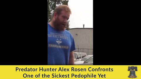 Predator Hunter Alex Rosen Confronts One of the Sickest Pedophile Yet