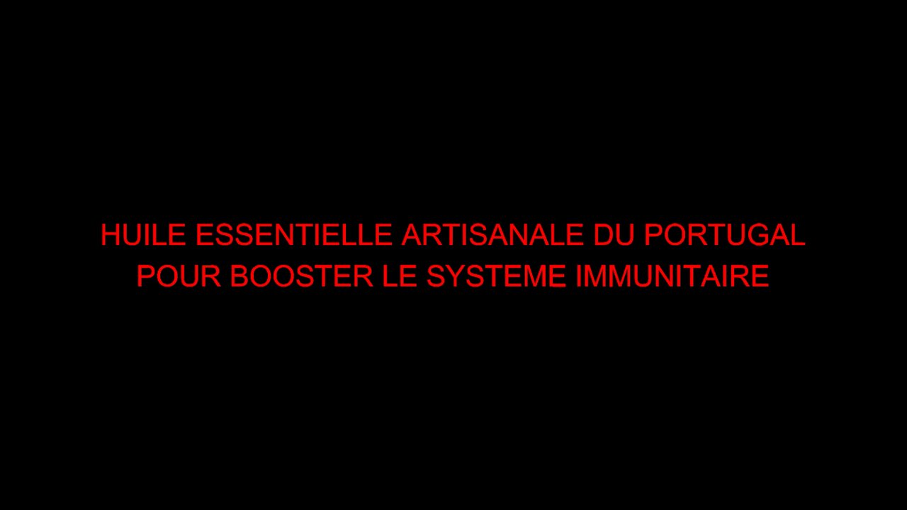 HUILE ESSENTIELLE ARTISANALE DU PORTUGAL POUR BOOSTER LE SYSTEME IMMUNITAIRE
