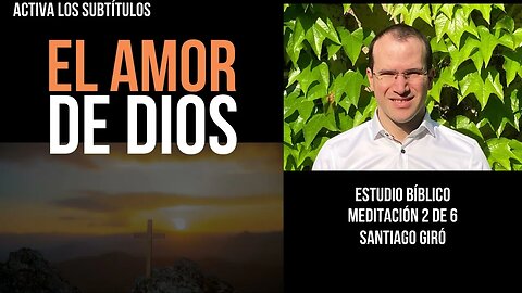 El amor de Dios -2 de 6- Santiago Giró