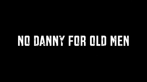 NO DANNY FOR OLD MEN