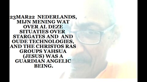 23MAR22 NEDERLANDS MIJN MENING WAT OVER AL DEZE SITUATIES OVER STARGATES AND ANCIENT TECHNOLOGY EN