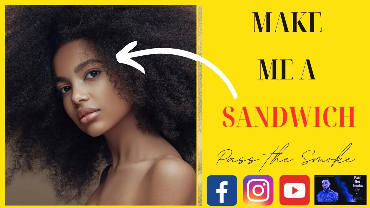 Should YOU make him a sandwich ? Modern women exposed !!