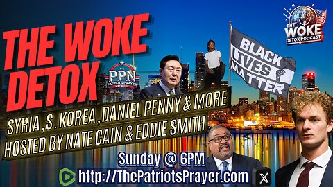 The Woke Detox: Syria, S. Korea, Daniel Penny & more