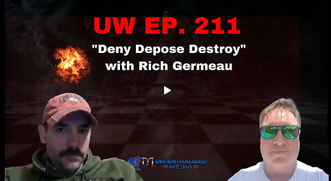 "Deny Depose Destroy" with Rich Germeau | Unrestricted Warfare Ep. 211